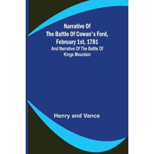 (영문도서) Narrative of the Battle of Cowan''s Ford February 1st 1781; and Narrative of the Battle of K... Paperback, Alpha Edition, English, 9789356706415