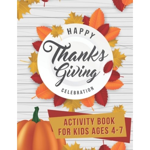 Happy Thanksgiving celebration Activity book for kids ages 4-7: Fun Colouring Pages Word Searches ... Paperback, Independently Published, English, 9798557802963