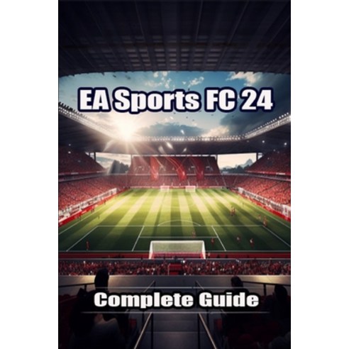 (영문도서) EA Sports FC 24 Complete Guide: Best Tips Tricks Strategies and more Paperback, Independently Published, English, 9798863444512