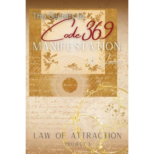 The Secrets to Code 369 Manifestation and Journal Law of Attraction Project 1: The Universe''s own l... Paperback, Independently Published, English, 9798710081082