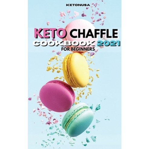 Keto Chaffle Cookbook 2021: Easy Healthy and Delicious recipes for weight loss Hardcover, Ketonusa, English, 9781802681864
