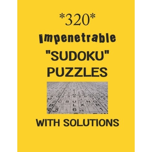 320 Impenetrable "Sudoku" Puzzles with Solutions: sudoku puzzles books Paperback, Independently Published, English, 9798577137014