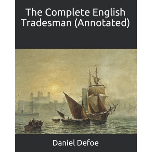 The Complete English Tradesman (Annotated) Paperback, Independently Published, 9798585038105