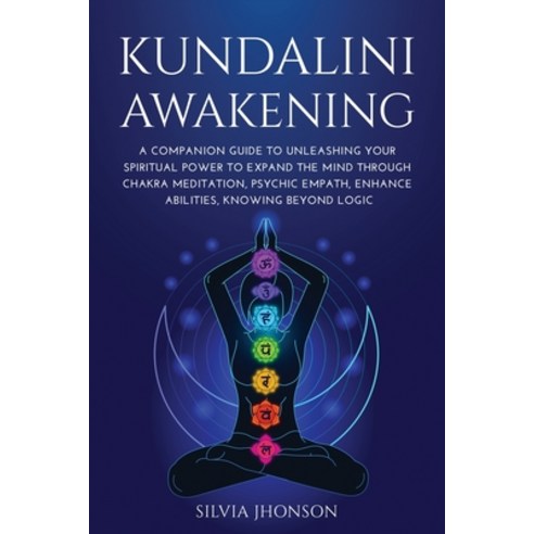 Kundalini Awakening: A Companion Guide to Unleashing Your Spiritual Power to Expand the Mind Through... Paperback, Silvia Jhonson, English, 9781008973947