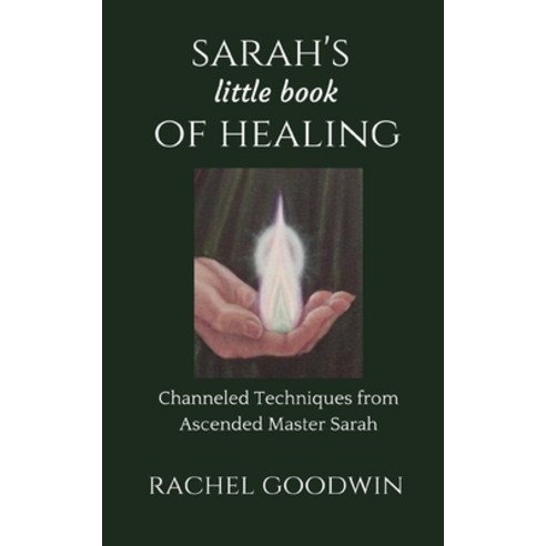 SARAH''S little book of HEALING: Channeled Techniques from Ascended Master Sarah Paperback, Independently Published, English, 9798681628132