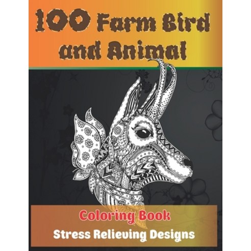 100 Farm Bird and Animal - Coloring Book - Stress Relieving Designs Paperback, Independently Published