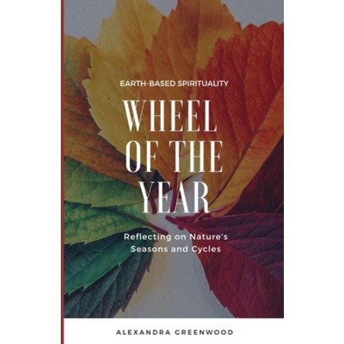 (영문도서) Wheel of the Year: Reflecting on Nature''s Seasons and Cycles Paperback, Independently Published, English, 9798873401833