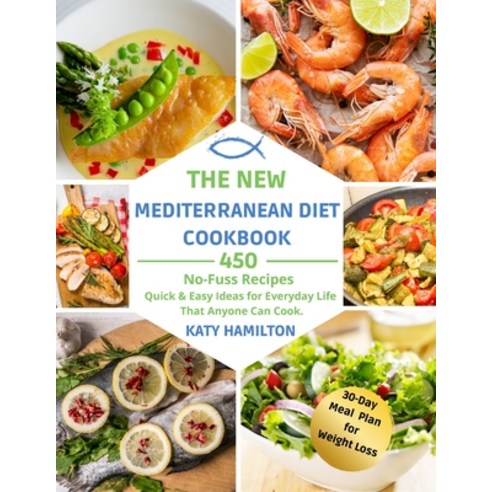 (영문도서) The New Mediterranean Diet Cookbook: 450 No-Fuss Recipes. Quick and Easy Ideas for Everyday L... Paperback, Katy Hamilton, English, 9781803216126