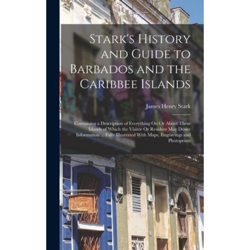 (영문도서) Stark''s History and Guide to Barbados and the Caribbee Islands: Containing a Description of E... Hardcover, Legare Street Press, English, 9781017114829