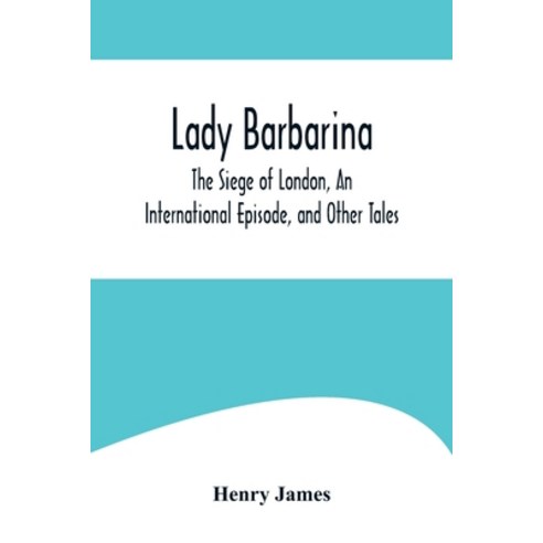 (영문도서) Lady Barbarina The Siege of London An International Episode and Other Tales Paperback, Alpha Edition