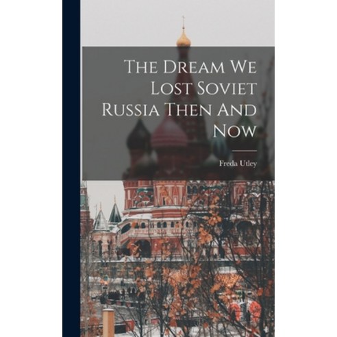 (영문도서) The Dream We Lost Soviet Russia Then And Now Hardcover, Legare Street Press