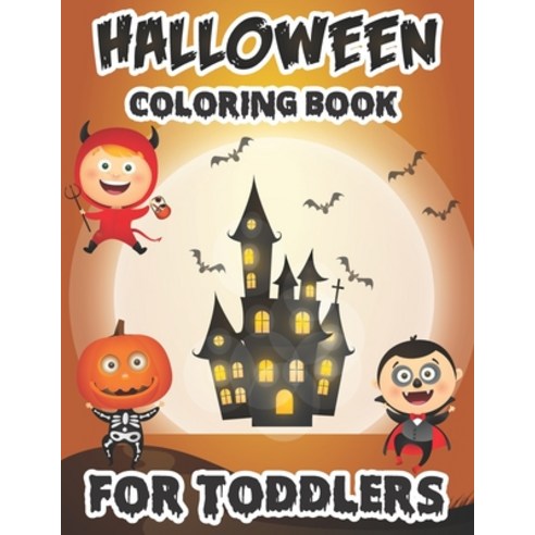 Halloween coloring book for Toddlers: Happy Halloween Coloring Book for Kids A Spooky Halloween Colo... Paperback, Independently Published