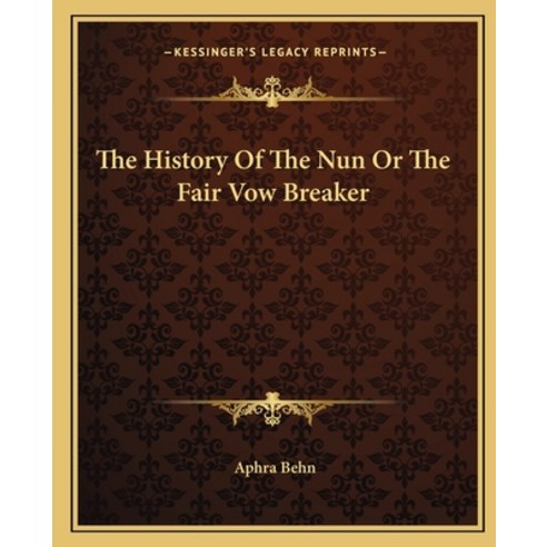 The History Of The Nun Or The Fair Vow Breaker Paperback, Kessinger Publishing