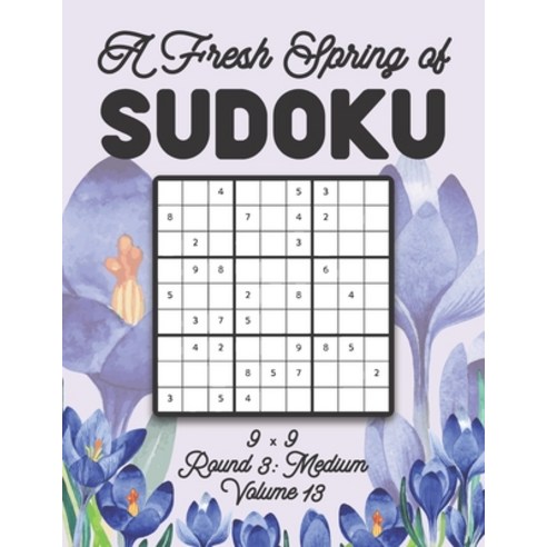 A Fresh Spring of Sudoku 9 x 9 Round 3: Medium Volume 13: Sudoku for Relaxation Spring Time Puzzle G... Paperback, Independently Published, English, 9798595602631