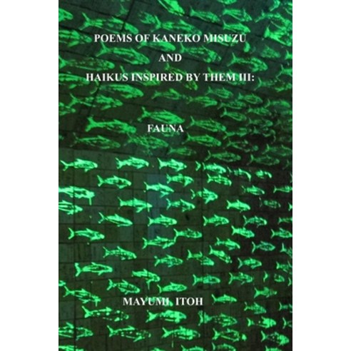 Poems of Kaneko Misuzu and Haikus Inspired by Them III: Fauna Paperback, Independently Published, English, 9781082416712