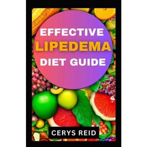 (영문도서) Effective Lipedema Diet Guide: Manage Symptoms Support Wellness Expert Tips & Nourishing Rec... Paperback, Independently Published, English, 9798856634227