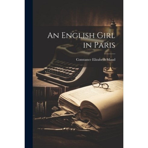 (영문도서) An English Girl in Paris Paperback, Legare Street Press, 9781021979063