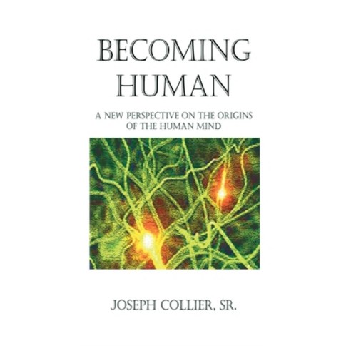 (영문도서) Becoming Human: A New Perspective on the Origins of the Human Mind Hardcover, Greenbriar Publishing, English, 9780976737315
