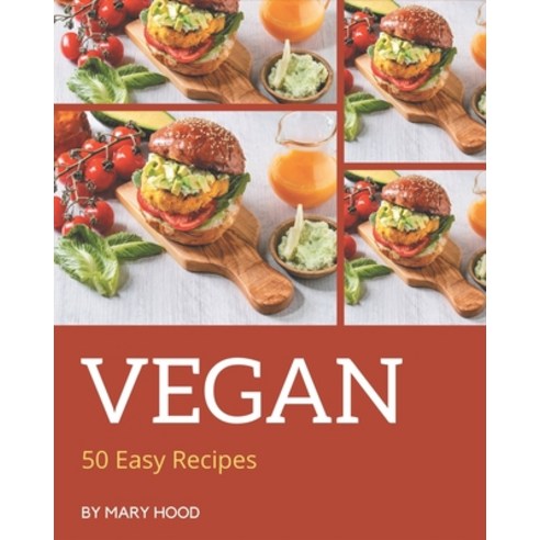 50 Easy Vegan Recipes: Welcome to Easy Vegan Cookbook Paperback, Independently Published