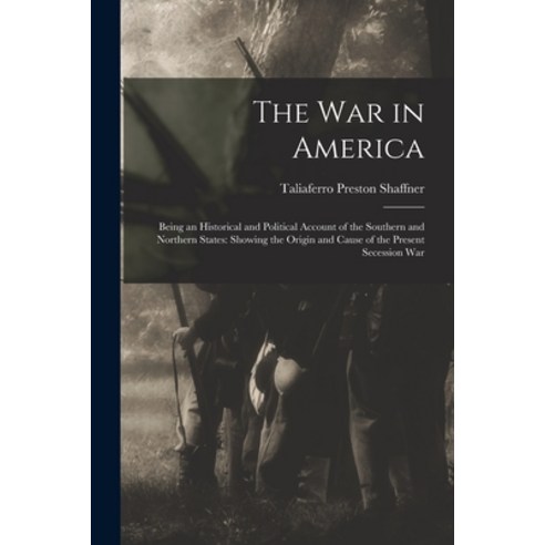 (영문도서) The War in America: Being an Historical and Political Account of the Southern and Northern St... Paperback, Legare Street Press, English, 9781013869563