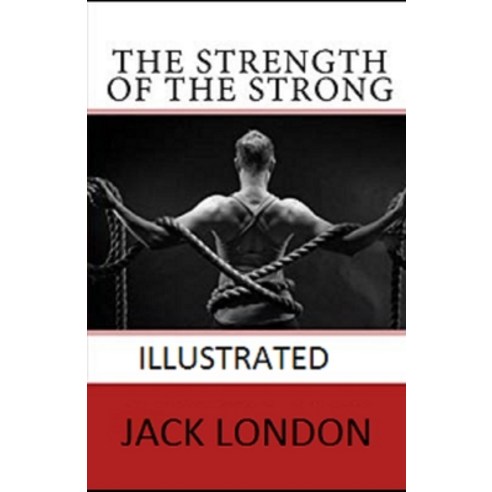 The Strength of the Strong Illustrated Paperback, Independently Published