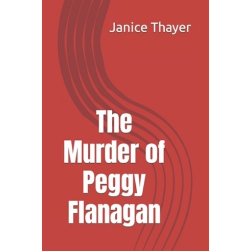 (영문도서) The Murder of Peggy Flanagan Paperback, Independently Published, English, 9781093421958