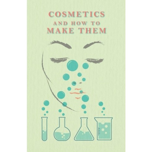 (영문도서) Cosmetics And How To Make Them Paperback, White Press, English, 9781473332676