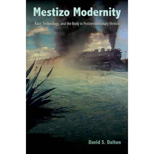 (영문도서) Mestizo Modernity: Race Technology and the Body in Post-Revolutionary Mexico Hardcover, University of Florida Press, English, 9781683400394