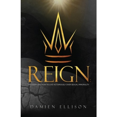 (영문도서) Reign: My Story and How to Live Victoriously Over Sexual Immorality Paperback, Heavenly Light Press, English, 9781665302869