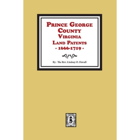 Prince George County Virginia Land Patents 1666-1719 Paperback, Southern Historical Press, English, 9780893080679
