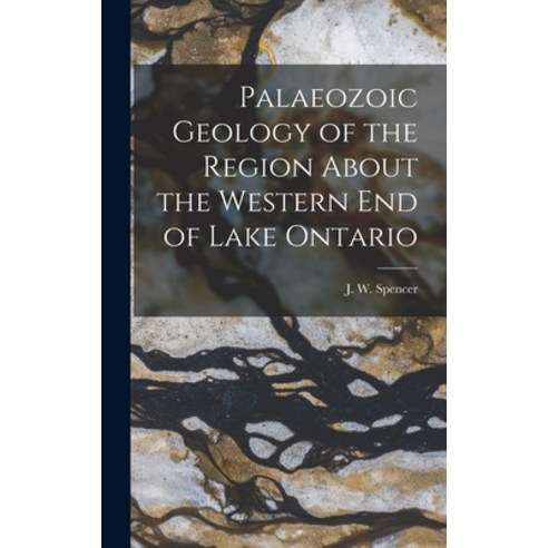 (영문도서) Palaeozoic Geology of the Region About the Western End of Lake Ontario [microform] Hardcover, Legare Street Press, English, 9781013860195