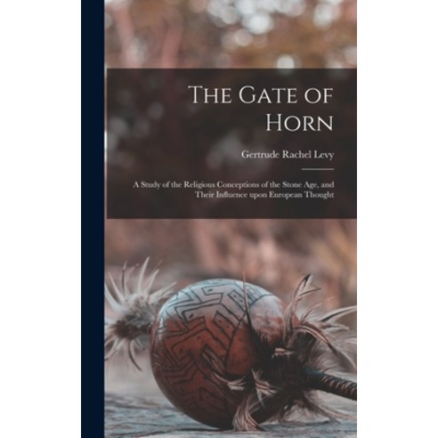 (영문도서) The Gate of Horn: a Study of the Religious Conceptions of the Stone Age and Their Influence ... Hardcover, Hassell Street Press, English, 9781014190451