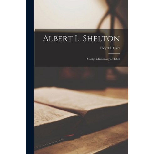 (영문도서) Albert L. Shelton: Martyr Missionary of Tibet Paperback, Hassell Street Press, English, 9781015234918