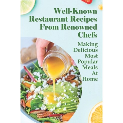 (영문도서) Well-Known Restaurant Recipes From Renowned Chefs: Making Delicious Most Popular Meals At Hom... Paperback, Independently Published, English, 9798520955245