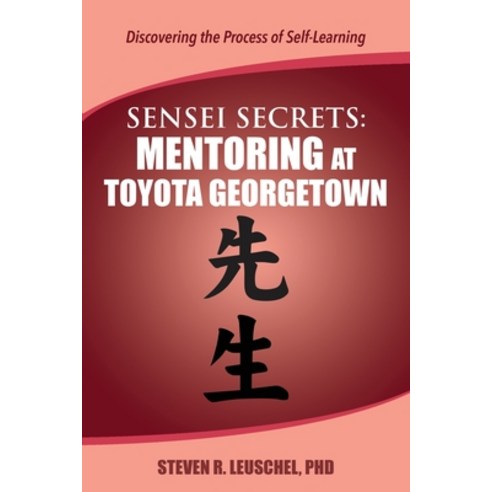 Sensei Secrets: Mentoring at Toyota Georgetown Paperback, Align Kaizen, English, 9780999189757