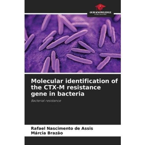 (영문도서) Molecular identification of the CTX-M resistance gene in bacteria Paperback, Our Knowledge Publishing, English, 9786207849734
