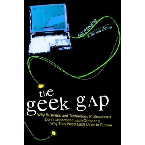 (영문도서) The Geek Gap: Why Business and Technology Professionals Don''t Understand Each Other and Why T... Hardcover, Prometheus Books, English, 9781591024156