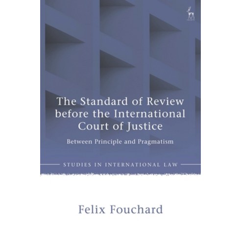 (영문도서) The Standard of Review Before the International Court of Justice: Between Principle and Pragm... Hardcover, Hart Publishing, English, 9781509971305
