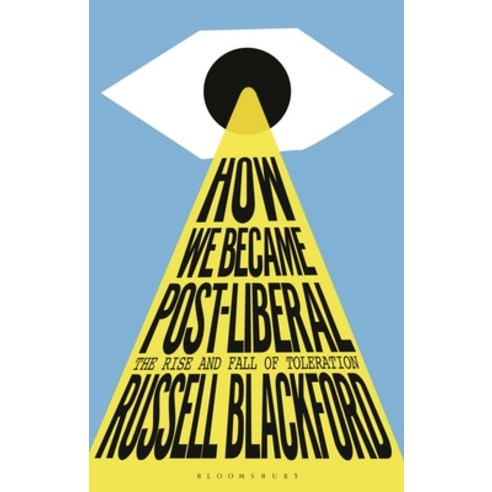 (영문도서) How We Became Post-Liberal: The Rise and Fall of Toleration Hardcover, Bloomsbury Academic, English, 9781350322936