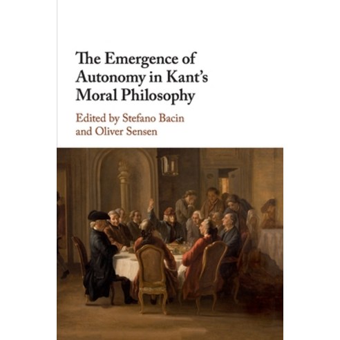 The Emergence of Autonomy in Kant''s Moral Philosophy Paperback ...