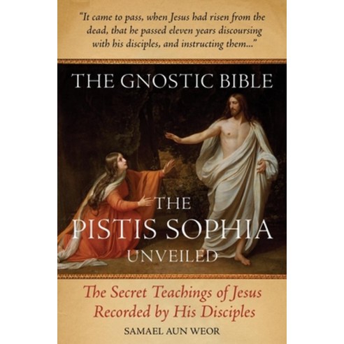 The Gnostic Bible: The Pistis Sophia Unveiled, Glorian Pub