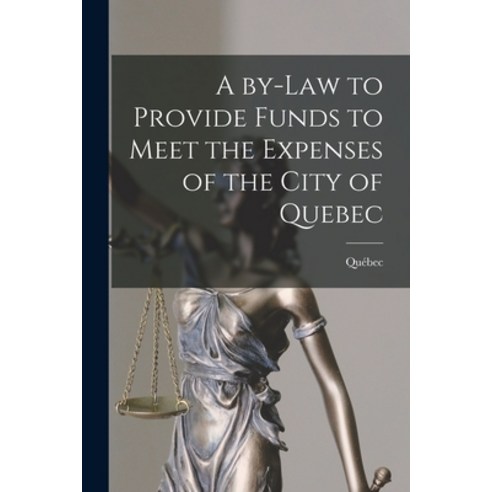 (영문도서) A By-law to Provide Funds to Meet the Expenses of the City of Quebec [microform] Paperback, Legare Street Press, English, 9781014663535