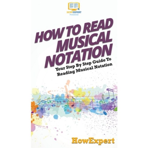 How To Read Musical Notation: Your Step By Step Guide To Reading Musical Notation Hardcover, Howexpert