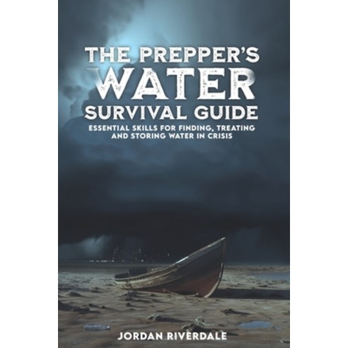 (영문도서) The Prepper''s Water Survival Guide: Essential Skills for Finding Treating and Storing Water... Paperback, Independently Published, English, 9798320922560