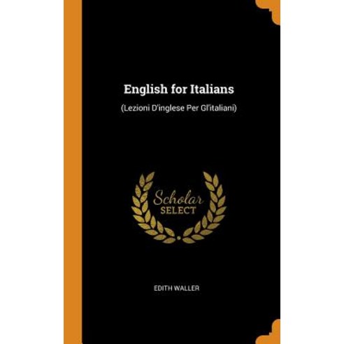 (영문도서) English for Italians: (Lezioni D''inglese Per Gl''italiani) Hardcover, Franklin Classics, 9780342012718