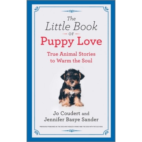 The Little Book of Puppy Love: True Animal Stories to Warm the Soul Hardcover, Hanover Square Press