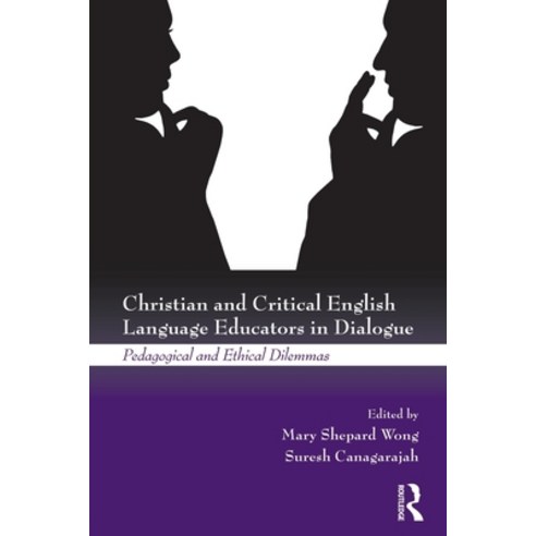 (영문도서) Christian and Critical English Language Educators in Dialogue: Pedagogical and Ethical Dilemmas Paperback, Routledge, 9780415504676