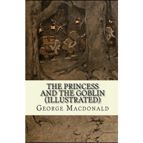 The Princess and the Goblin(Illustrated Classics) Paperback, Independently Published, English, 9798735133094