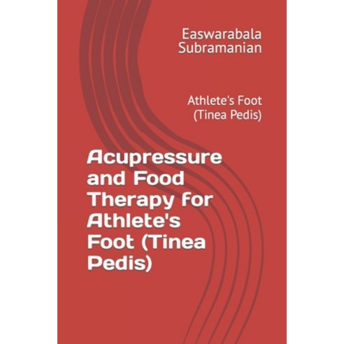 (영문도서) Acupressure and Food Therapy for Athlete''s Foot (Tinea Pedis): Athlete''s Foot (Tinea Pedis) Paperback, Independently Published, English, 9798862074925