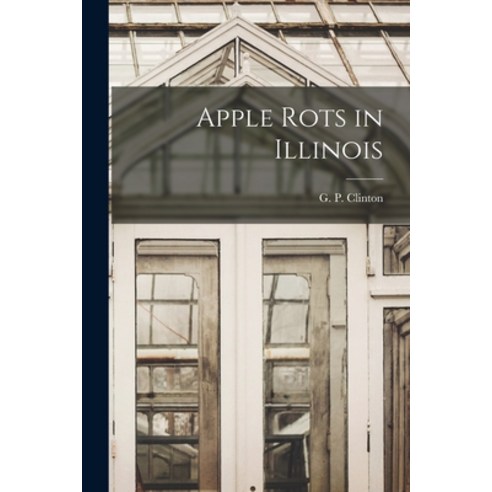 (영문도서) Apple Rots in Illinois Paperback, Legare Street Press, English, 9781014345196